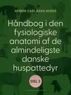 Håndbog i den fysiologiske anatomi af de almindeligste danske huspattedyr. Del 3 af Henrik Carl Bang Bendz