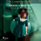 B. J. Harrison Reads A Meeting af Guy de Maupassant