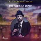B. J. Harrison Reads The Red Silk Scarf af Maurice Leblanc