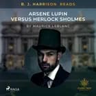 B. J. Harrison Reads Arsene Lupin versus Herlock Sholmes af Maurice Leblanc