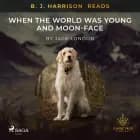 B. J. Harrison Reads When the World Was Young and Moon-Face af Jack London