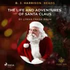 B. J. Harrison Reads The Life and Adventures of Santa Claus af L. Frank. Baum