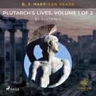B. J. Harrison Reads Plutarch's Lives, Volume 1 of 2 af Plutarch