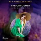 B. J. Harrison Reads The Gardener