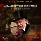 B. J. Harrison Reads A Classic Tales Christmas af Various Authors