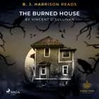B. J. Harrison Reads The Burned House af Vincent O'sullivan