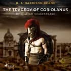 B. J. Harrison Reads The Tragedy of Coriolanus af William Shakespeare