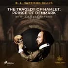B. J. Harrison Reads The Tragedy of Hamlet, Prince of Denmark af William Shakespeare