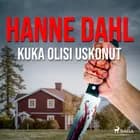 Kuka olisi uskonut af Hanne Dahl