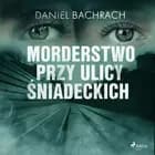 Morderstwo przy ulicy Śniadeckich af Daniel Bachrach