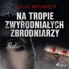 Na tropie zwyrodniałych zbrodniarzy af Daniel Bachrach