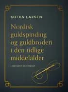 Nordisk guldspinding og guldbroderi i den tidlige middelalder af Sofus Larsen