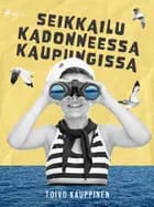 Seikkailu kadonneessa kaupungissa af Toivo Kauppinen