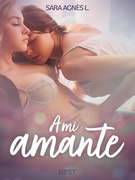 A mi amante - dos novelas cortas eróticas af Sara Agnès L.