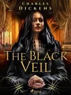 The Black Veil af Charles Dickens