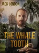 The Whale Tooth af Jack London