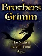 The Nixie of the Mill-Pond af Brothers Grimm