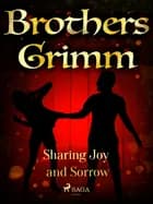 Sharing Joy and Sorrow af Brothers Grimm