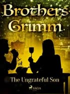 The Ungrateful Son af Brothers Grimm
