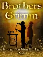 The Bright Sun Brings It to Light af Brothers Grimm