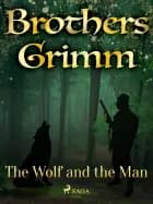 The Wolf and the Man af Brothers Grimm