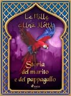 Storia del marito e del pappagallo (Le Mille e Una Notte 9) af Le Mille E Una Notte