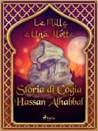 Storia di Cogia Hassan Alhabbal (Le Mille e Una Notte 57) af Le Mille E Una Notte
