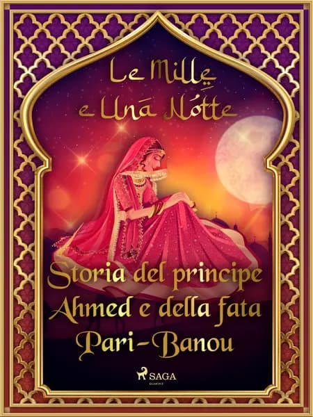 Storia del principe Ahmed e della fata Pari-Banou (Le Mille e Una Notte 59) af Le Mille E Una Notte