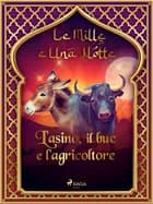 L'asino, il bue e l'agricoltore (Le Mille e Una Notte 2) af Le Mille E Una Notte