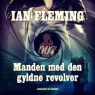 Manden med den gyldne revolver af Ian Fleming