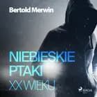 Niebieskie ptaki XX wieku af Bertold Merwin