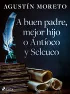 A buen padre, mejor hijo o Antíoco y Seleuco