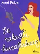 En rakastu kiusallakaan af Anni Polva