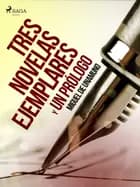 Tres novelas ejemplares y un prólogo