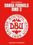 Dansk fodbold. Bind 3 af Knud Lundberg