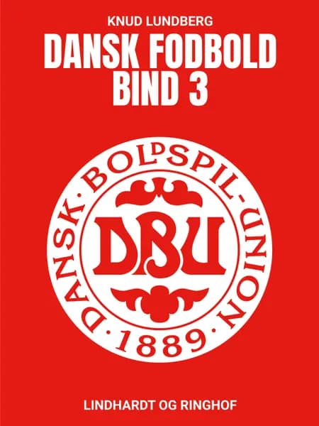Dansk fodbold. Bind 3 af Knud Lundberg