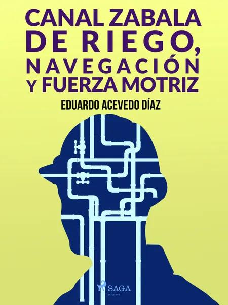 Canal Zabala de Riego, navegación y fuerza motriz af Eduardo Acevedo Díaz