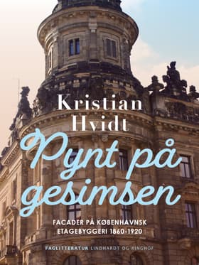 Pynt på gesimsen. Facader på københavnsk etagebyggeri 1860-1920 af Kristian Hvidt