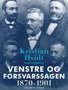 Venstre og Forsvarssagen 1870-1901 af Kristian Hvidt