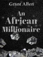 An African Millionaire af Grant Allen