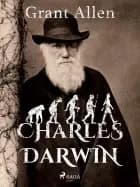 Charles Darwin af Grant Allen
