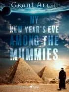 My New Year's Eve Among the Mummies af Grant Allen