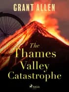 The Thames Valley Catastrophe af Grant Allen