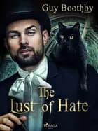 The Lust of Hate af Guy Boothby