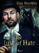 The Lust of Hate af Guy Boothby