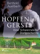 Hopfen und Gerste. Eine Schwarzwälder Dorfgeschichte