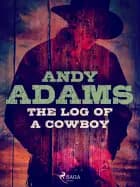 The Log of a Cowboy af Andy Adams