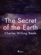 The Secret of the Earth af Charles Willing Beale