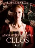 Amor secreto hasta celos af Lope de Vega