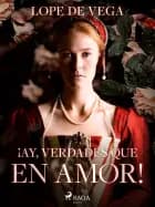 ¡ay, verdades que en amor!